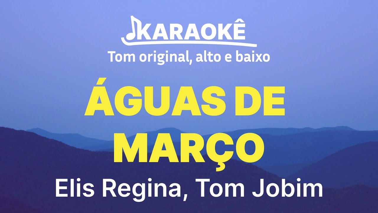 Elis Regina, Tom Jobim - &Aacute;guas De Mar&ccedil;o | Tom original, alto e baixo (Karaok&ecirc; No Seu Tom)