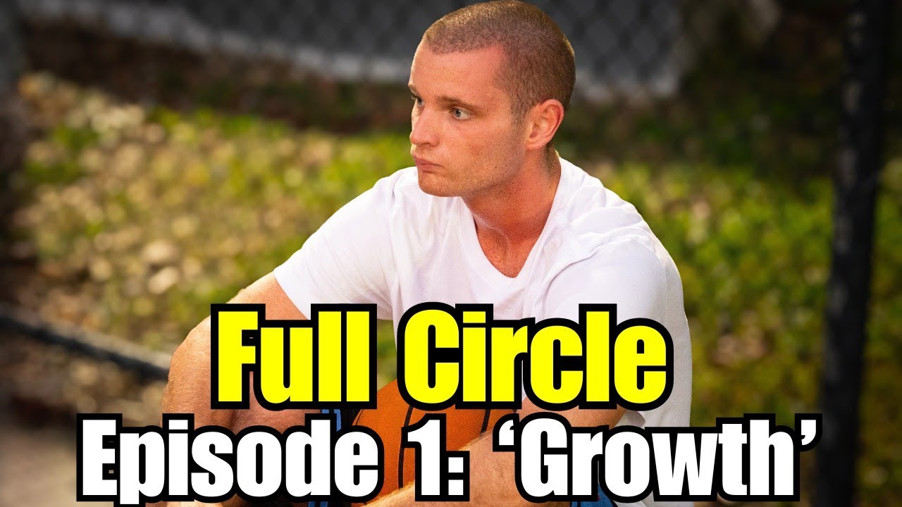 Full Circle: A Basketball Documentary | Episode 1 'Growth'