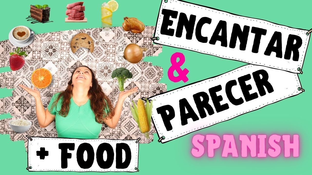 Encantar & Parecer with Food vocabulary, Spanish lesson with experienced teacher  [FREE PDF Handout]