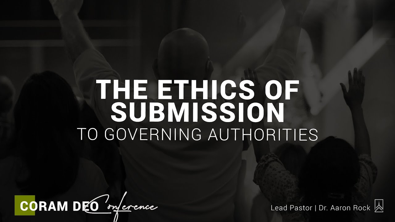 The Ethics of Submission to Governing Authorities | Dr. Aaron Rock