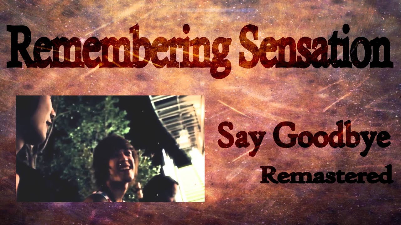 Remembering Sensation - Say Goodbye - Remastered