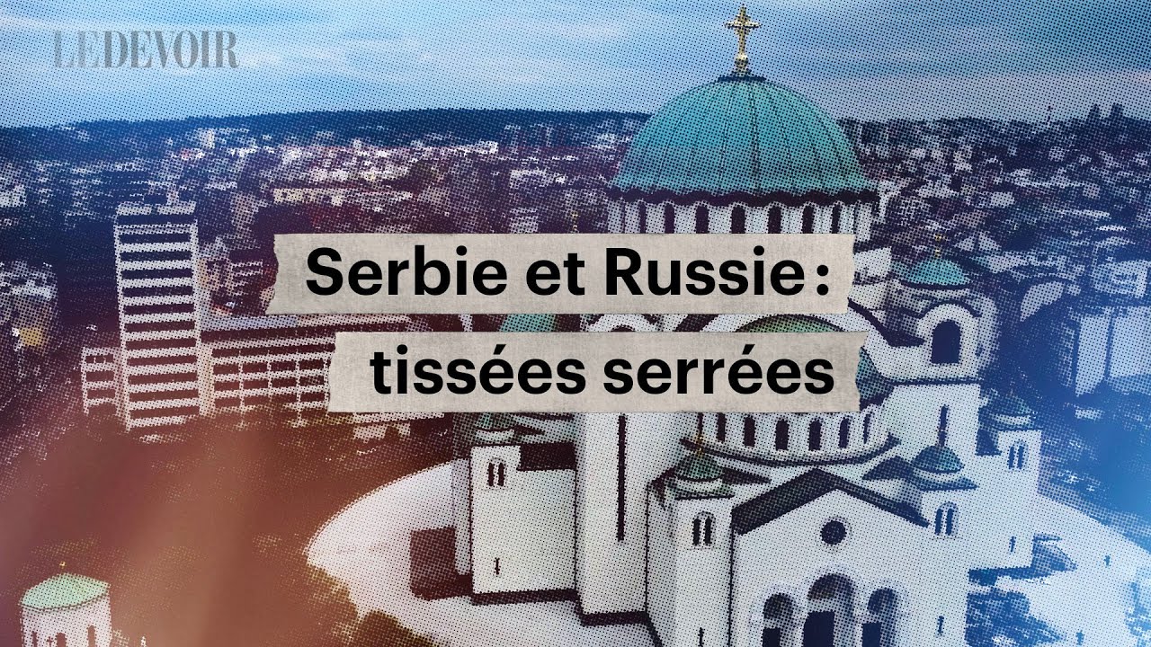Comprendre l&rsquo;influence de la Russie dans les Balkans: le cas de la Serbie | Parcours | Le Devoir