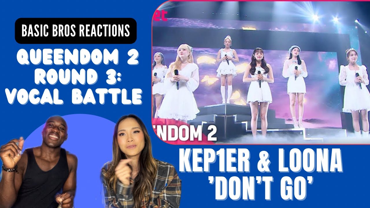 Basic Bros REACT | QUEENDOM 2: ROUND 3 (VOCAL)| KEP1ER & LOONA 'DON'T GO'