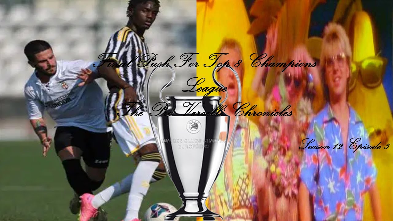 Final Push For Top 8 Champions League The Pro Vercelli Chronicles Season 12 Episode 5