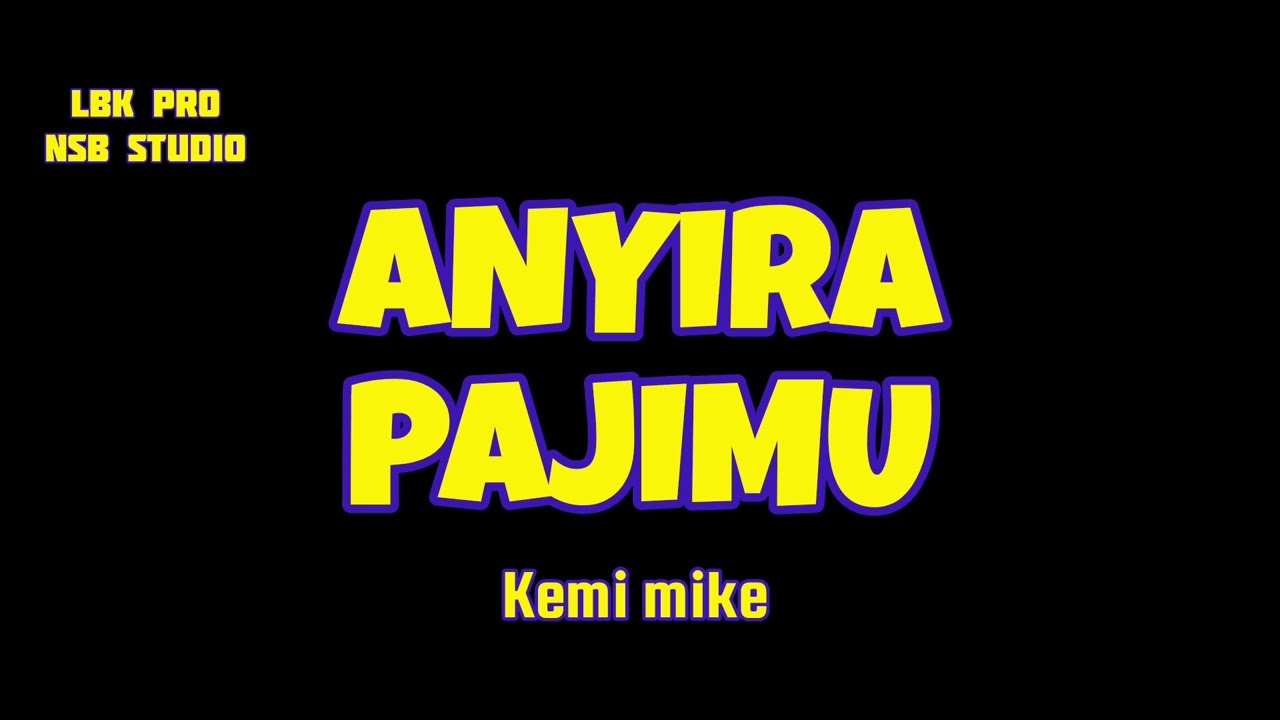 Anyira Pajimu by Kemi mike