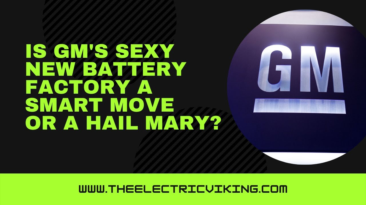 Is GM's sexy NEW battery factory a SMART move or a hail mary?