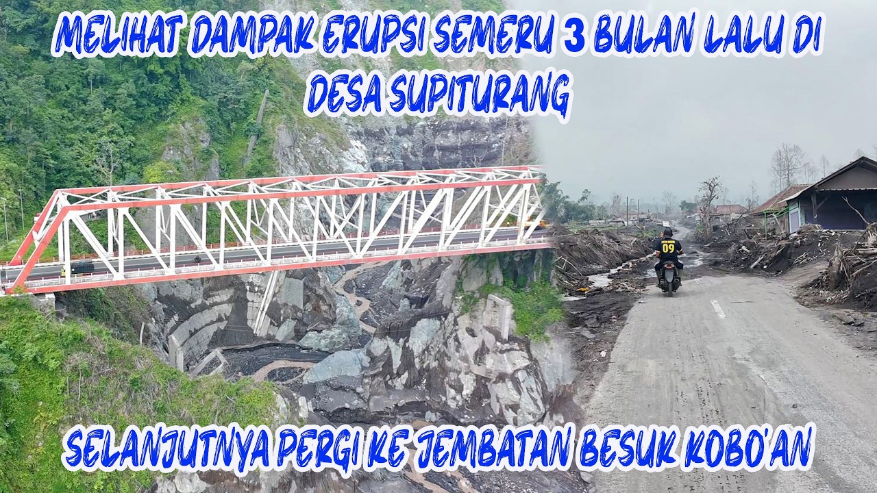 DAMPAK ERUPSI SEMERU 3 BULAN LALU DI DESA SUPITURANG,SELANJUTNYA PERGI MENUJU JEMBATAN BESUK KOBO'AN