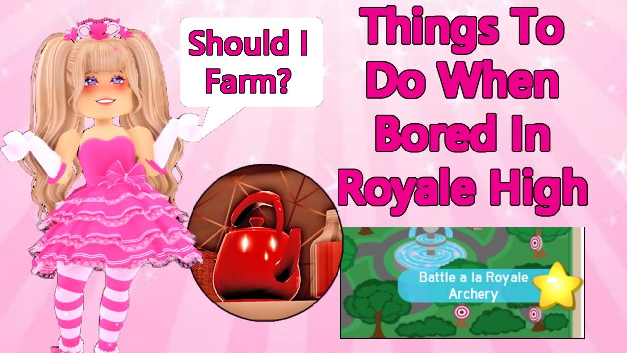 Things To Do When You Are Bored In Royale High