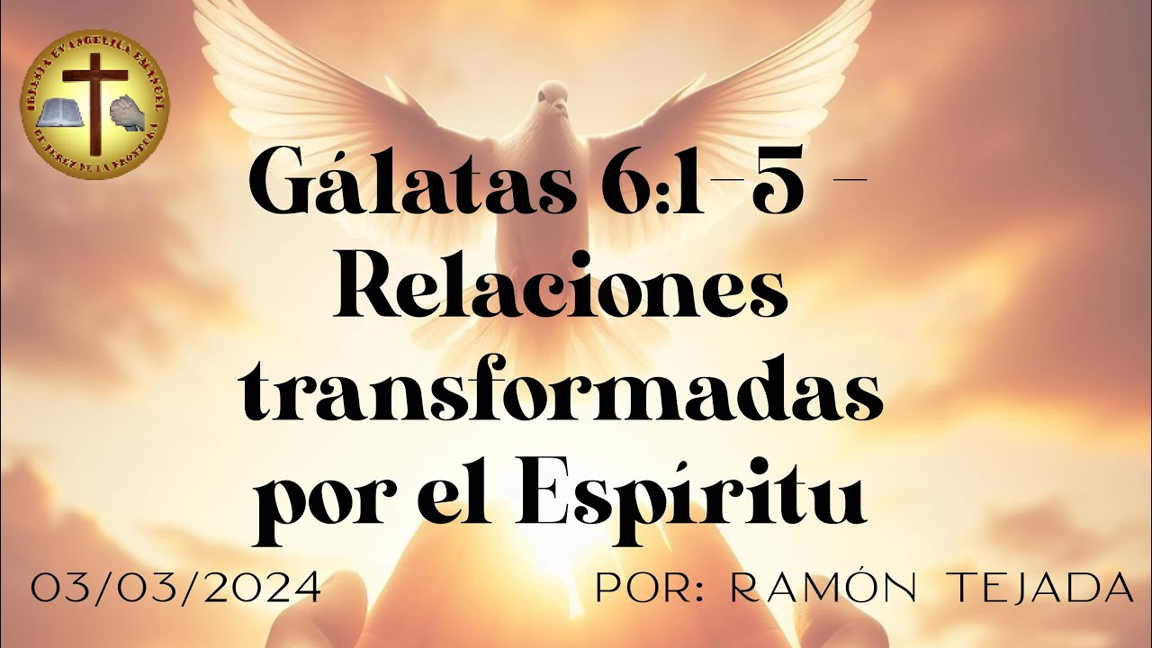 Gálatas 6:1-5 - Relaciones transformadas por el Espíritu