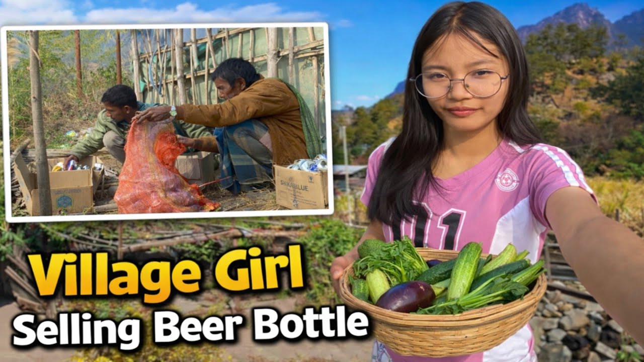 Village Girl SELLING Empty Beer Bottles | Arunachal Pradesh