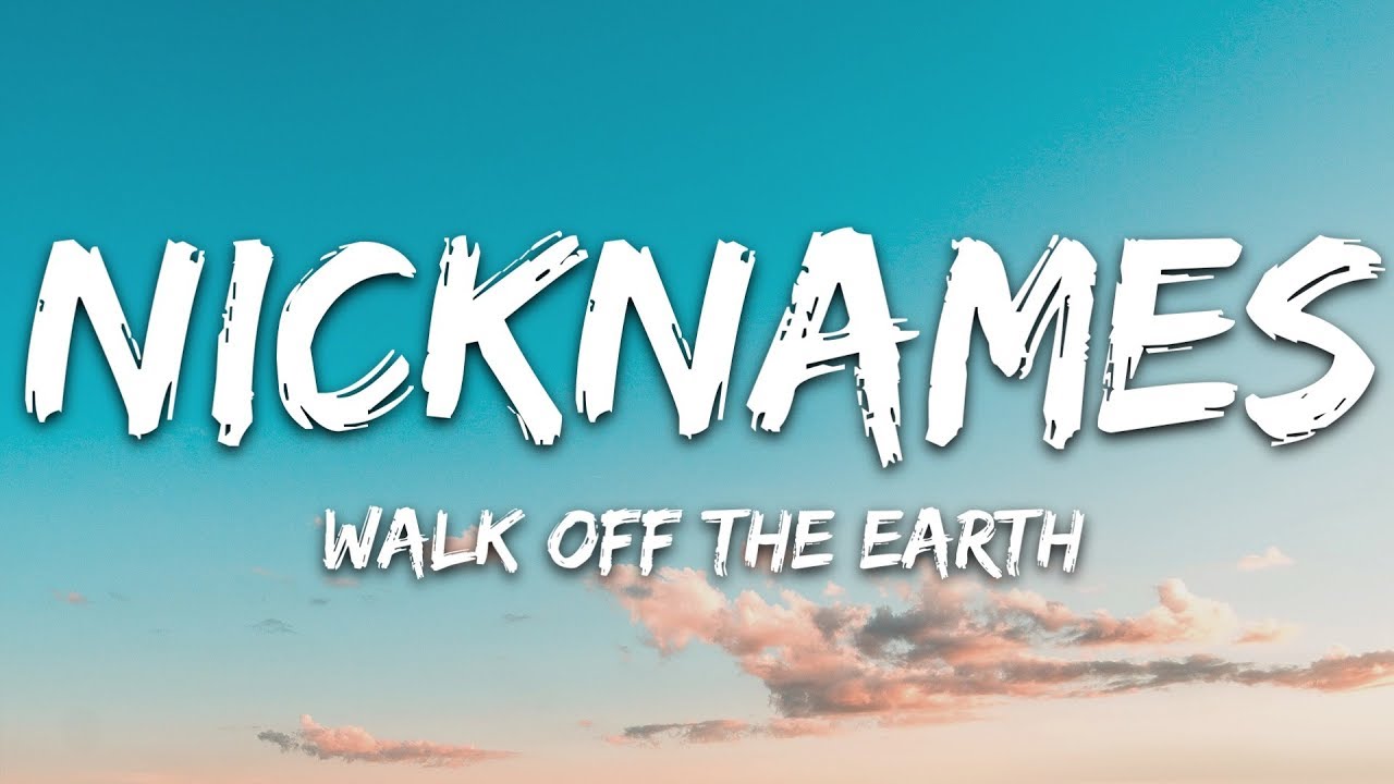 Walk Off the Earth - Nicknames (Lyrics) feat. gnash