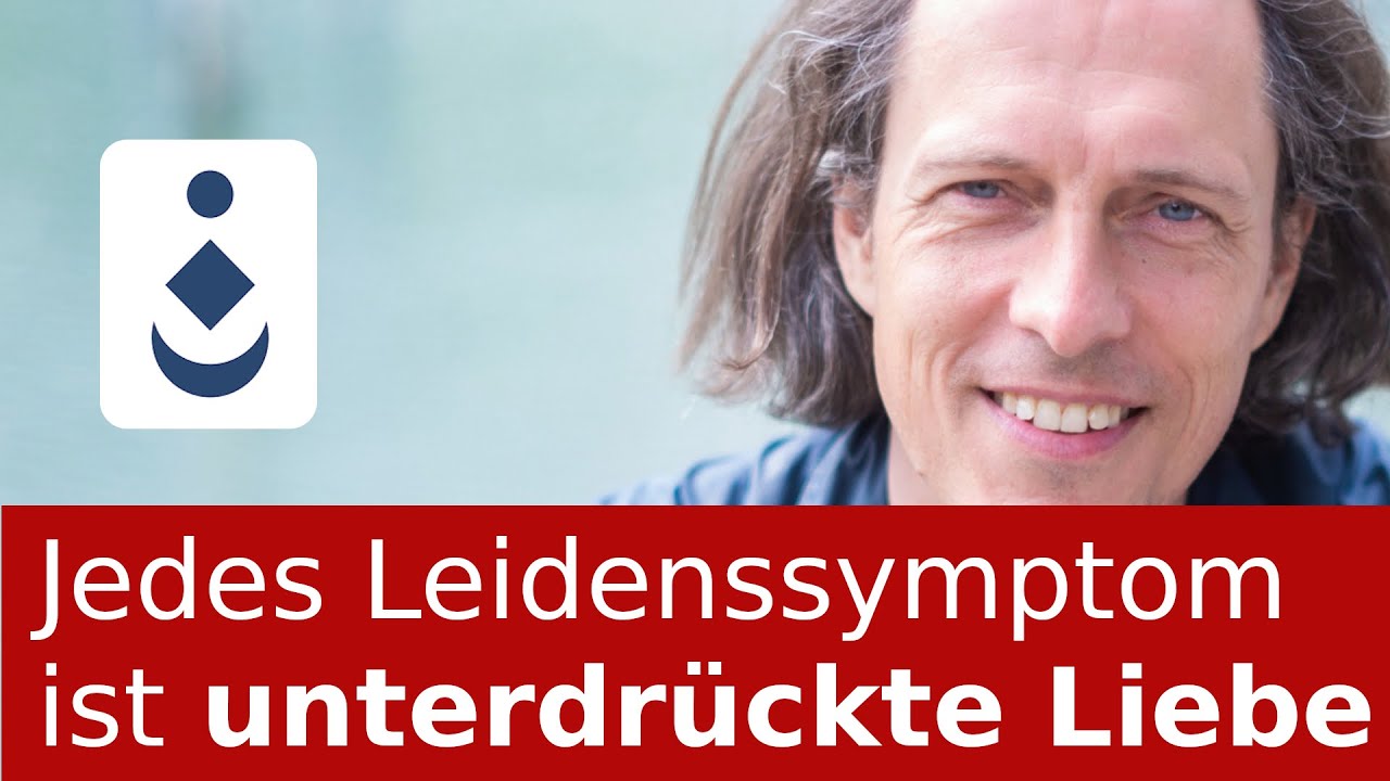Jedes Leidenssymptom ist unterdrückte Liebe