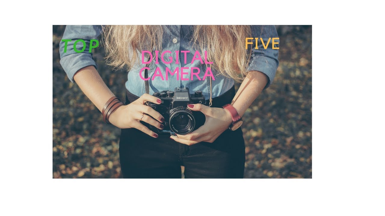The Five best digital camera in 2017