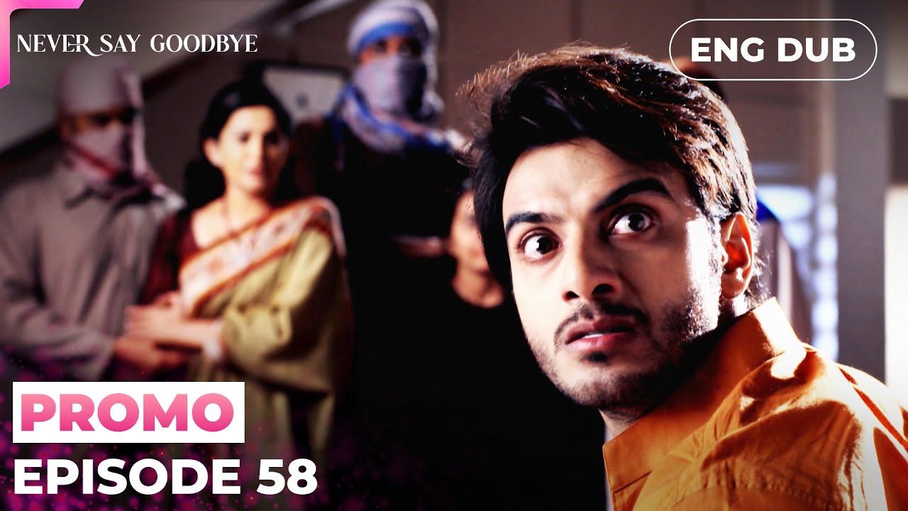 NEVER SAY GOODBYE【PREVIEW】Episode 58 | Indian Series in English dubbed #MEP58