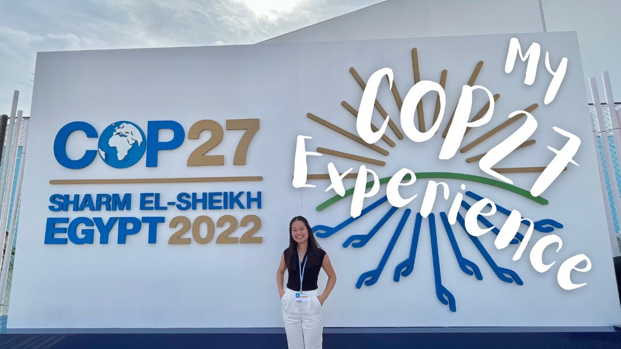 My COP27 Experience + Outcomes of COP27 | Sharm El-Sheikh, Egypt