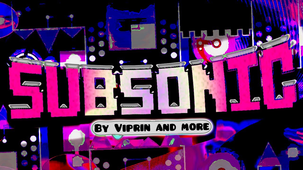 [NEW HARDEST] SUBSONIC // Viprin and more // Geometry Dash