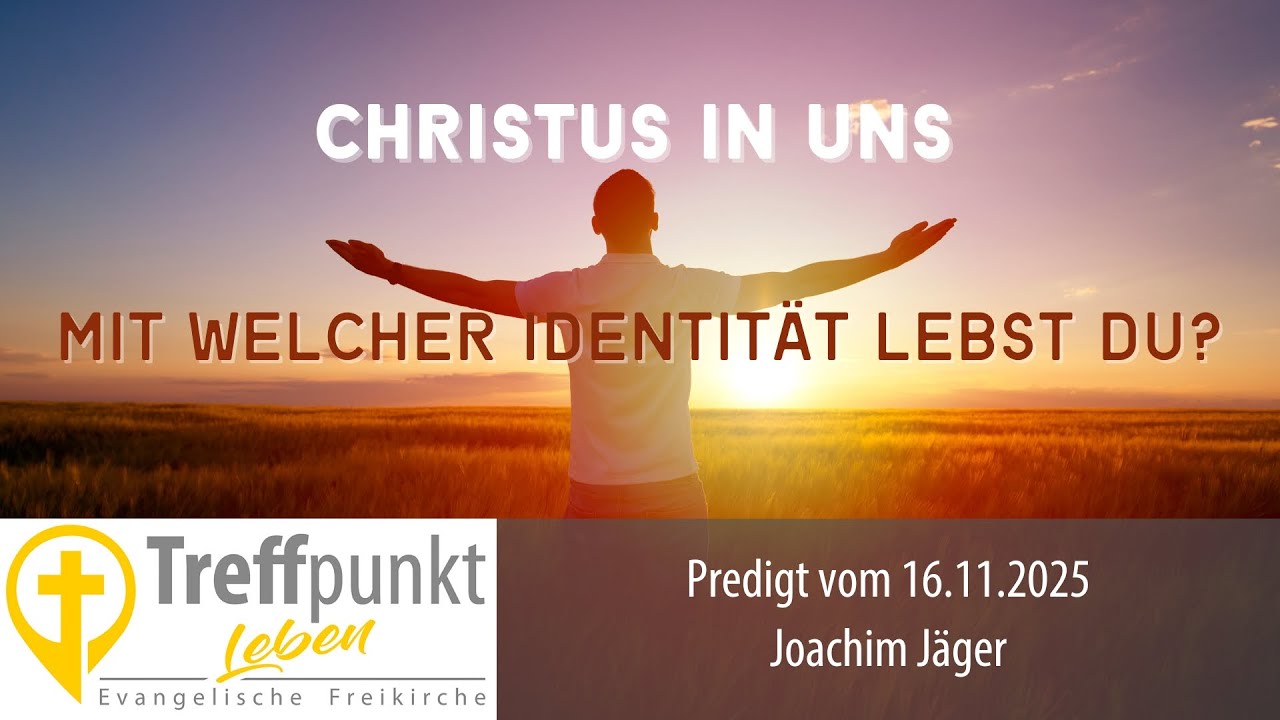 Christus in uns - Mit welcher Identität lebst du?: Predigt Treffpunkt Leben Northeim | Joachim Jäger