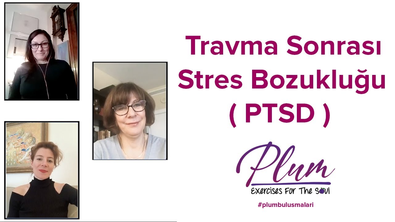 Travma Sonrası Stres Bozukluğu PTSD Nedir? | Dr. Fatoş Baudouin, Pınar Cohen, Özüm Özbay