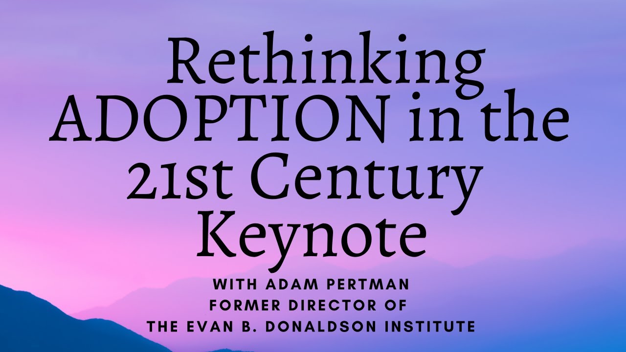 Adoption in the 21st Century Conference Adam Pertman Keynote Evan B. Donaldson Institute
