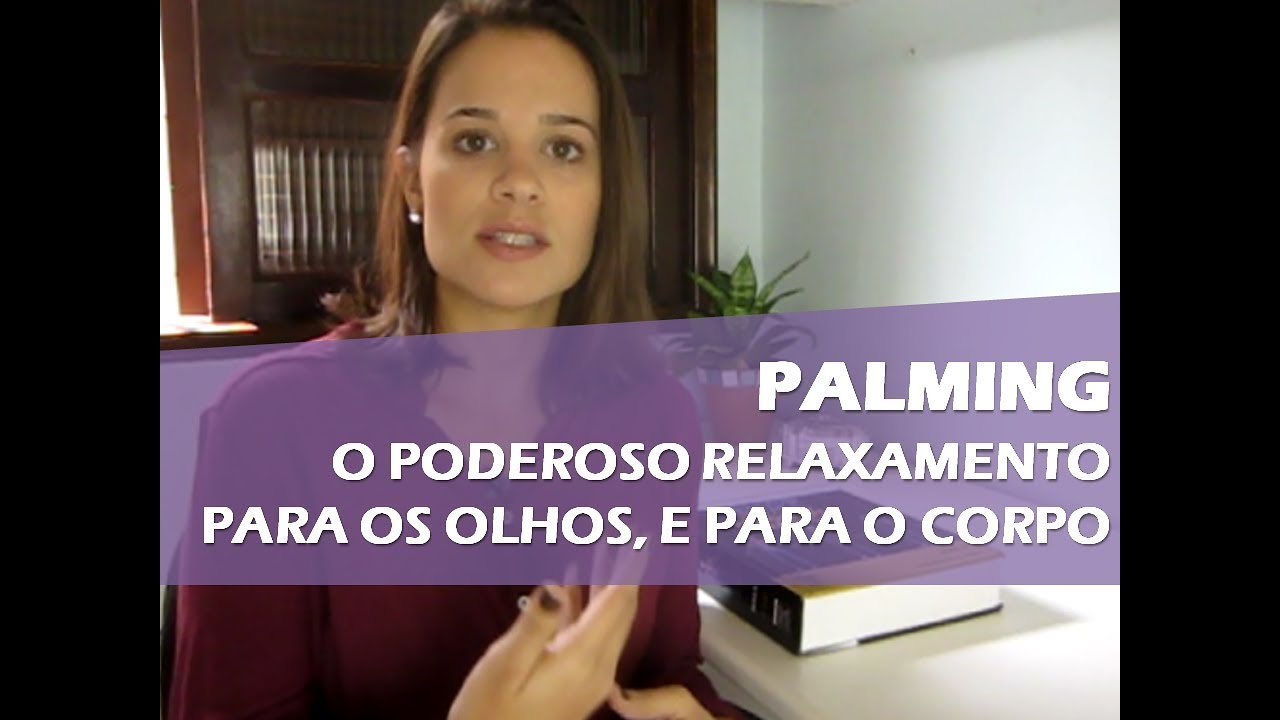 PALMING - O Podereso relaxamento para os olhos e para o corpo