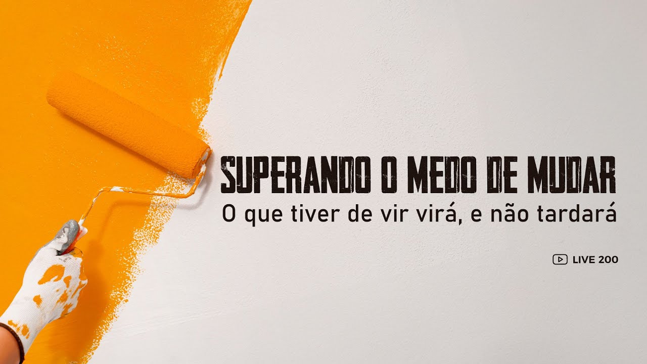 [200] O que tiver de vir virá, e não tardará: Superando o Medo de Mudar