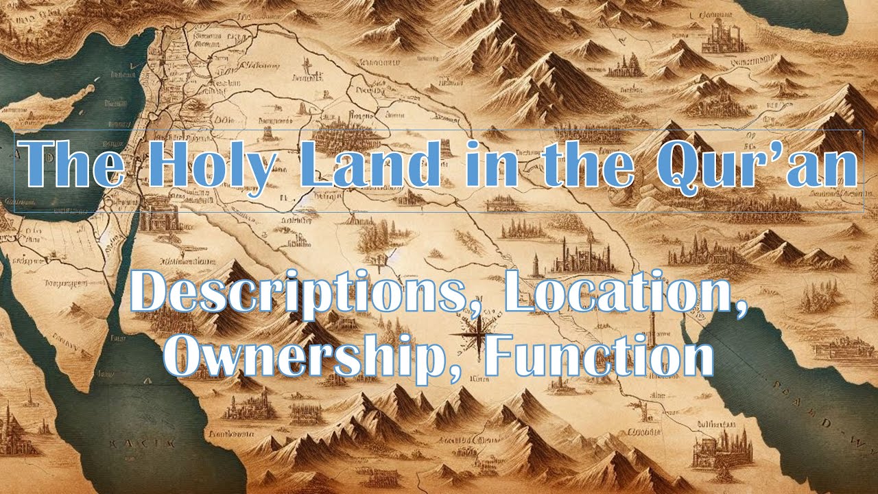 The Holy Land in the Qur’an: Descriptions, Location, Ownership, and Function