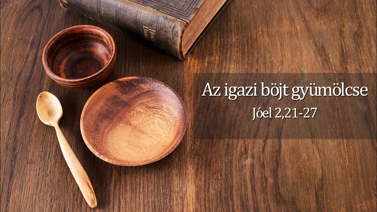 Az igazi böjt gyümölcse: Jóel 2,22-27