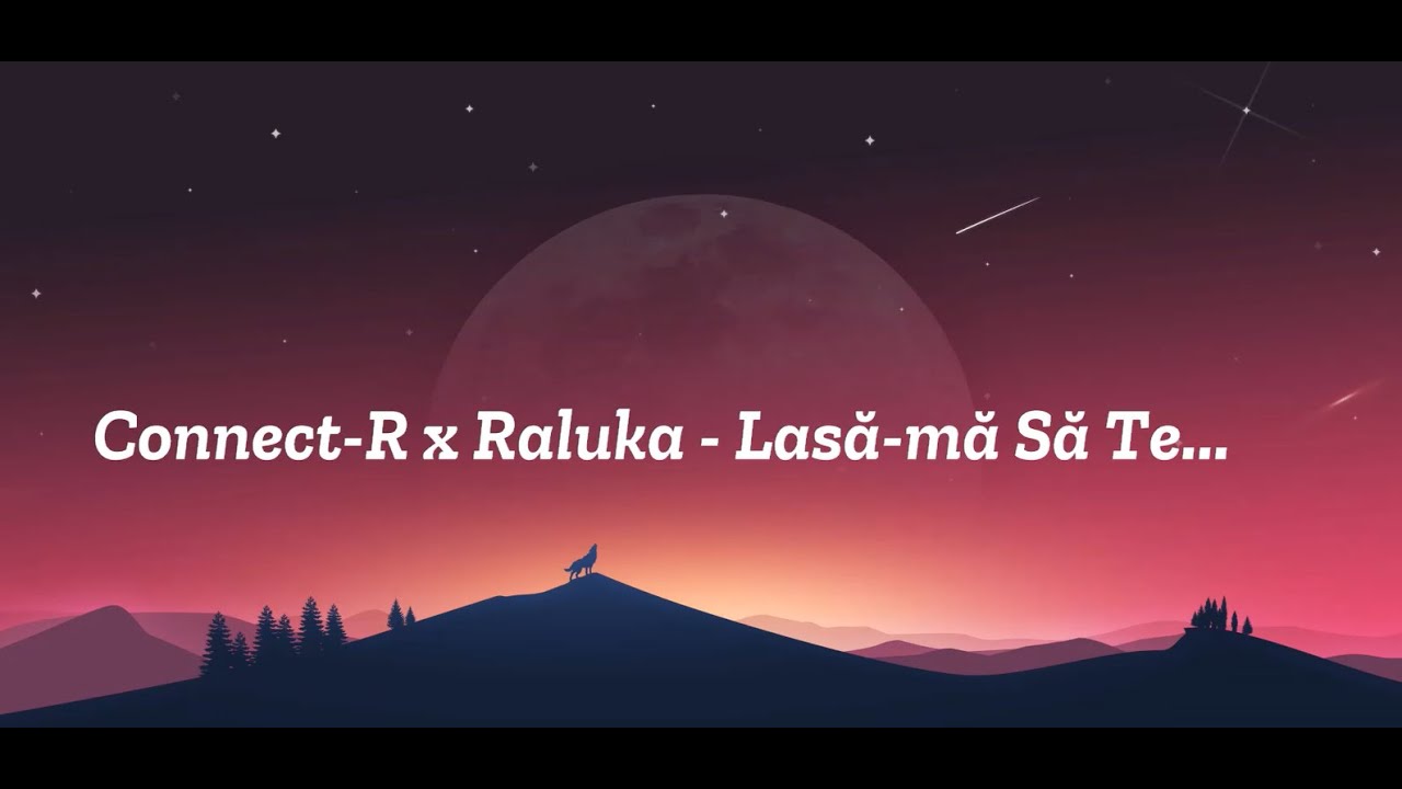 Connect-R x Raluka - Lasa-ma Sa Te... | Lyrics | Versuri