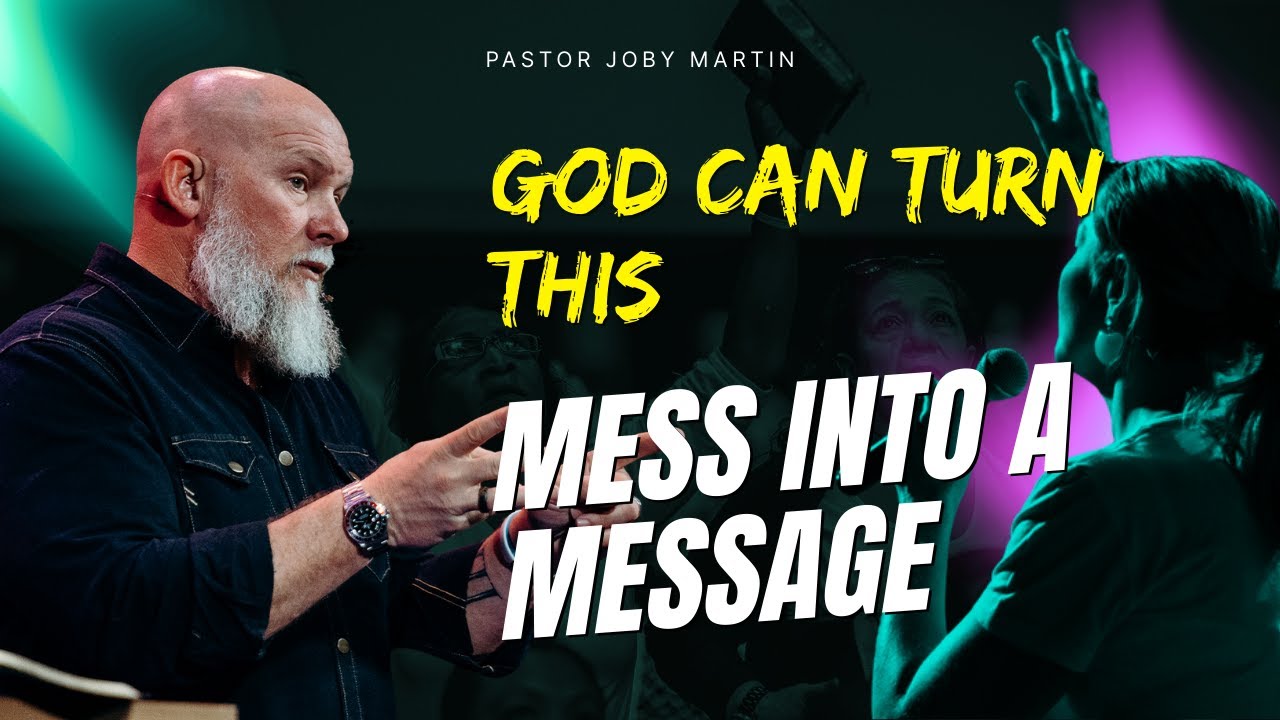 Pastor Joby Martin 2026 - God Can Turn This Mess Into a Message