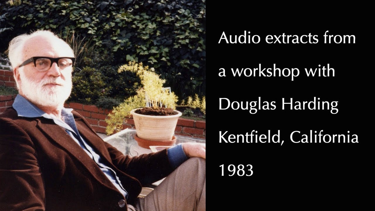 Douglas Harding, audio extracts from a workshop, 1983.