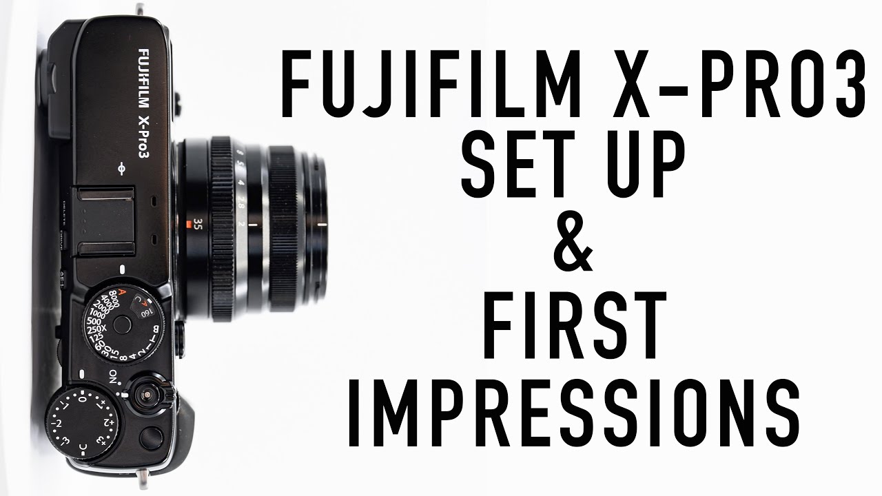 Fujifilm X-Pro3 Set Up and First Impressions