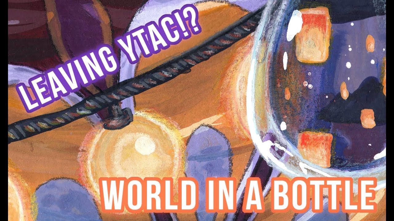 MY LAST YTAC PAINTING | World In A Bottle
