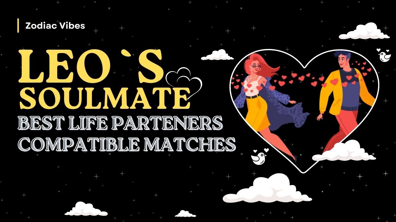 Who is LEO' s Soulmate? Best PARTENERS And Compatible MARCHES