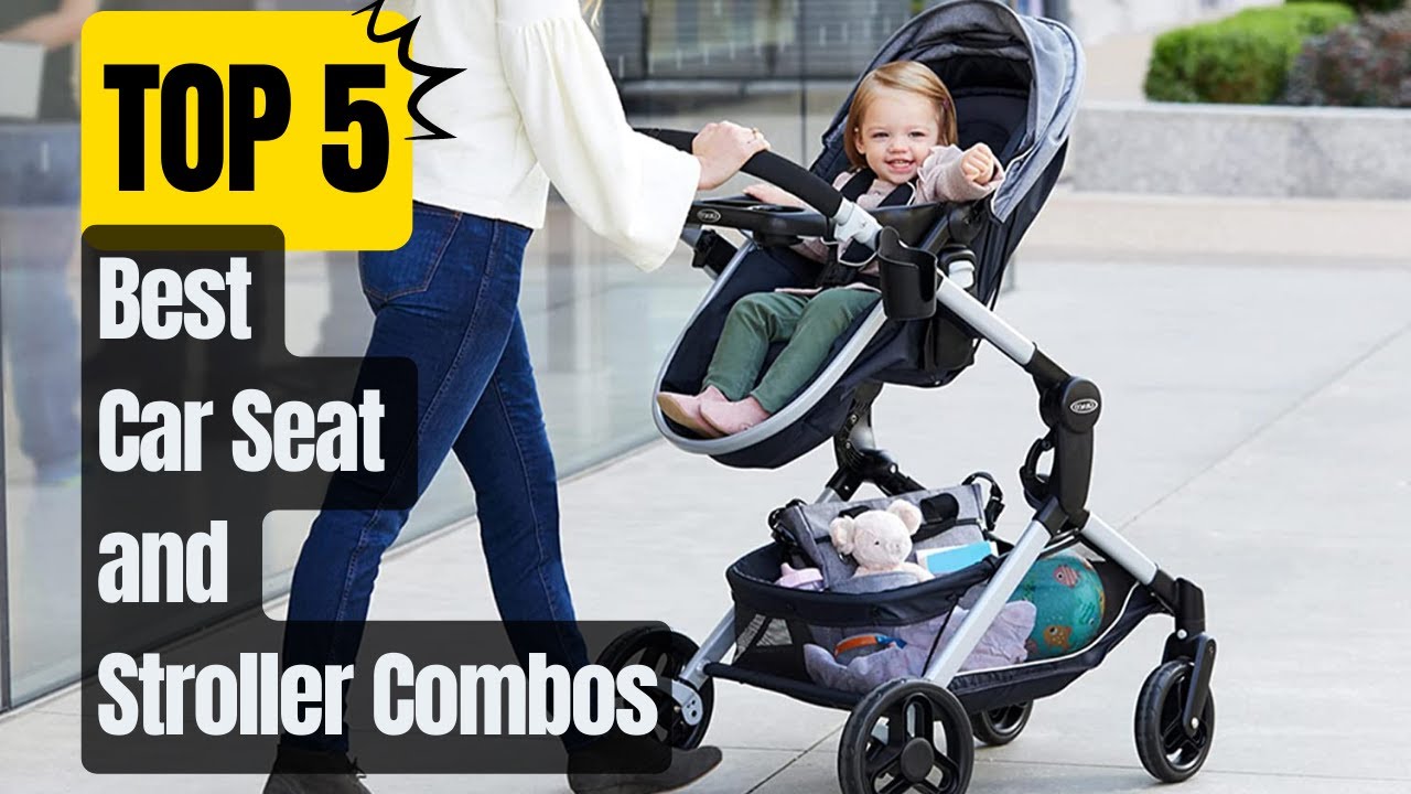Top 5 Best Car Seat and Stroller Combos of 2023