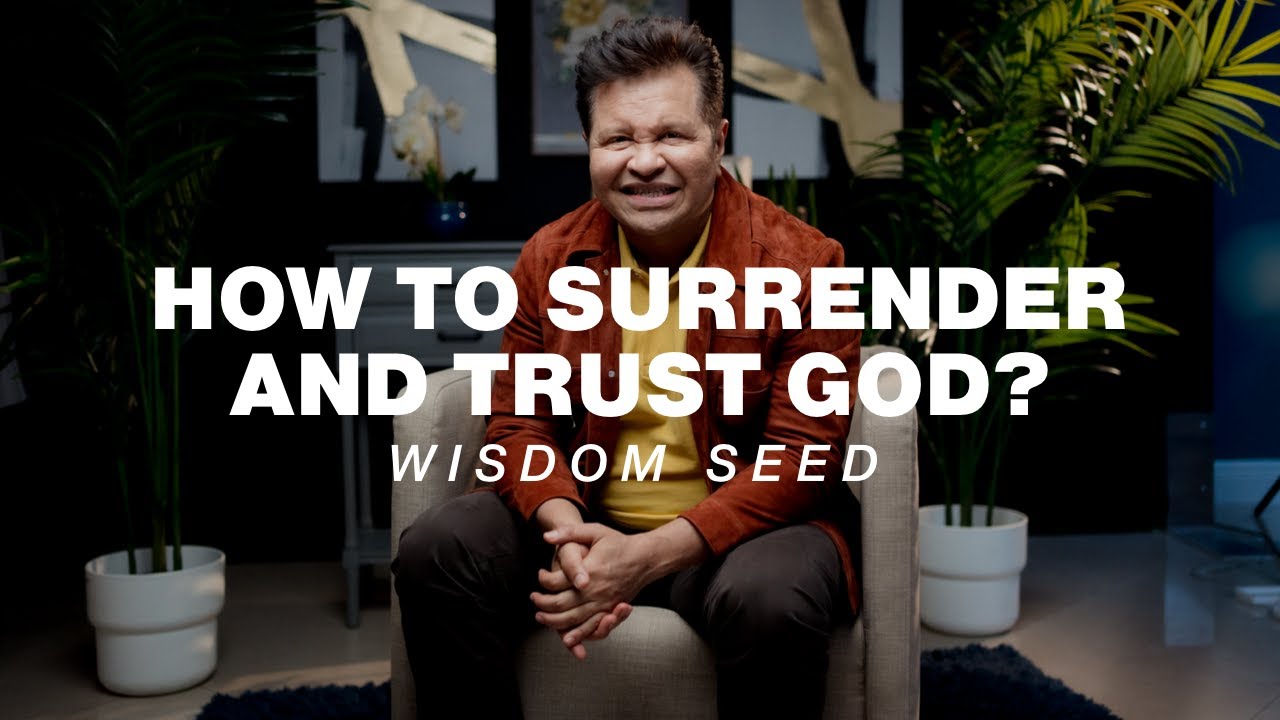How to surrender and trust God? - Wisdom Seed | Guillermo Maldonado