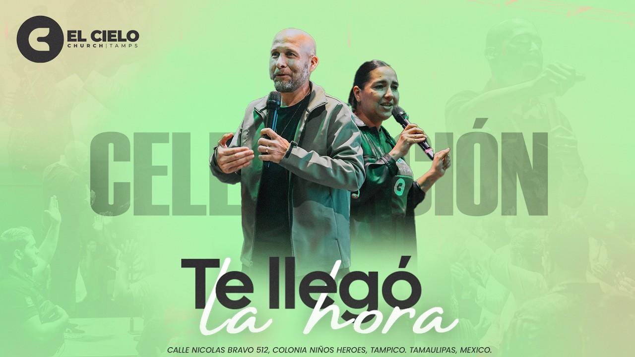 Te llegó la hora  - El Cielo Tamaulipas