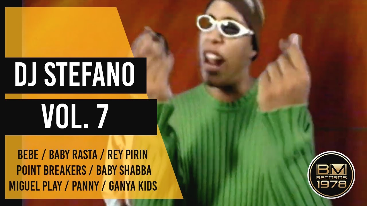DJ Stefano Vol 7- Bebe, BabyRasta, ReyPirin, PointBreakers, BabyShabba, MiguelPlay, Panny, GanyaKids