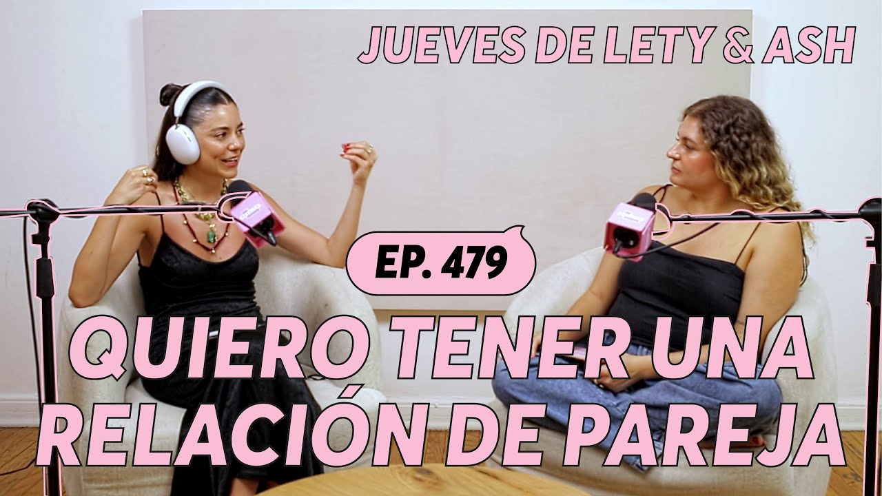 479. Quiero tener una relación de pareja | Jueves de Lety & Ash