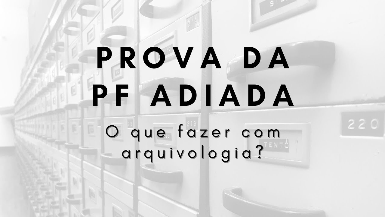 Prova da PF adiada! O que fazer com Arquivologia?