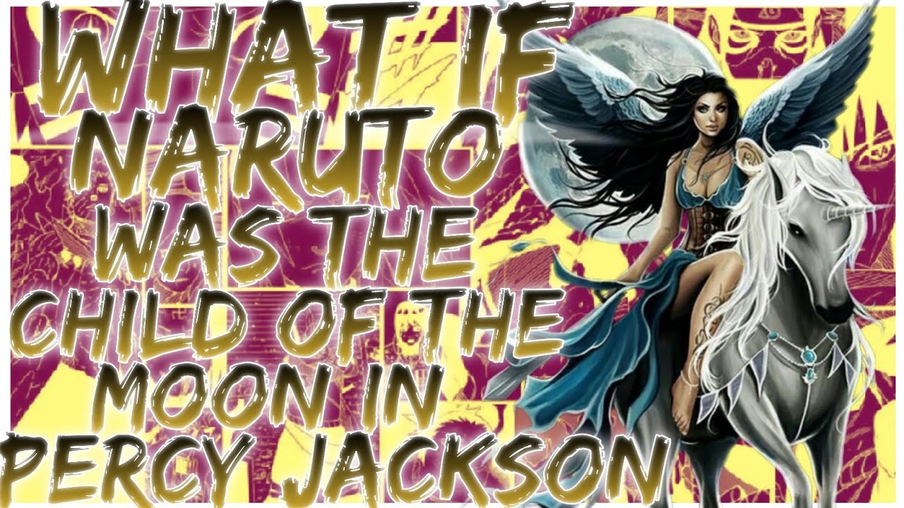 what if Naruto was the child of the moon in percy jackson