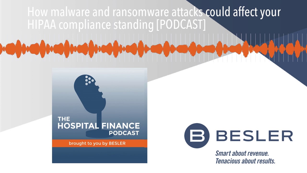 How malware and ransomware attacks could affect your HIPAA compliance standing [PODCAST]
