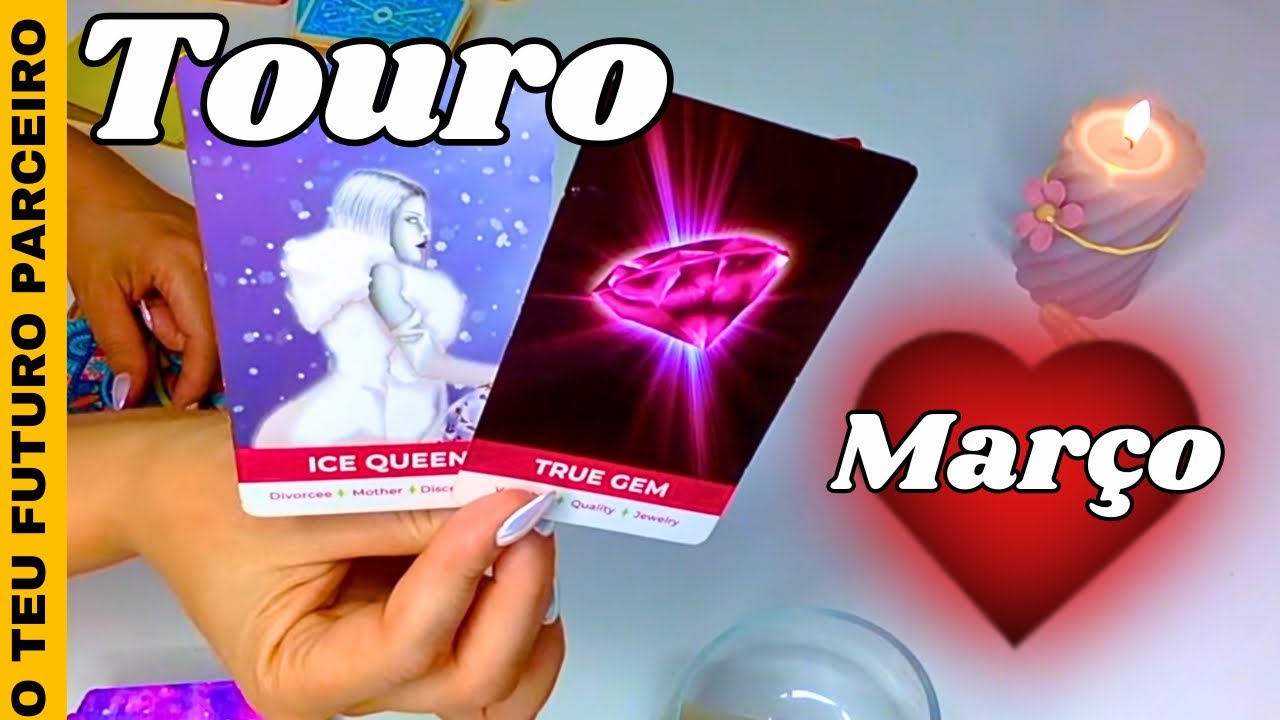 TOURO 💌 O TEU AMOR È UMA PESSOA DE MUITO VALOR ! MARÇO 2025