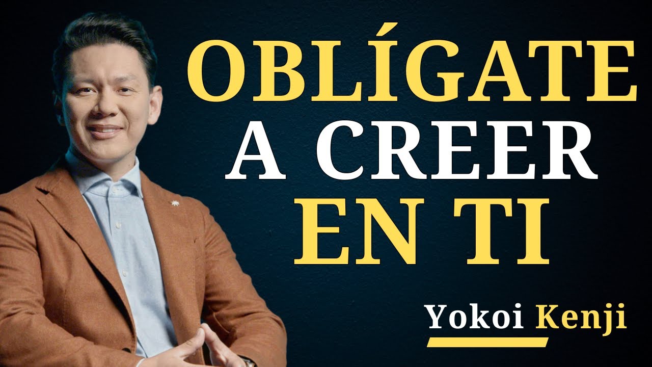 Oblígate a CREER EN TI y vuélvete IMPARABLE | Yokoi Kenji