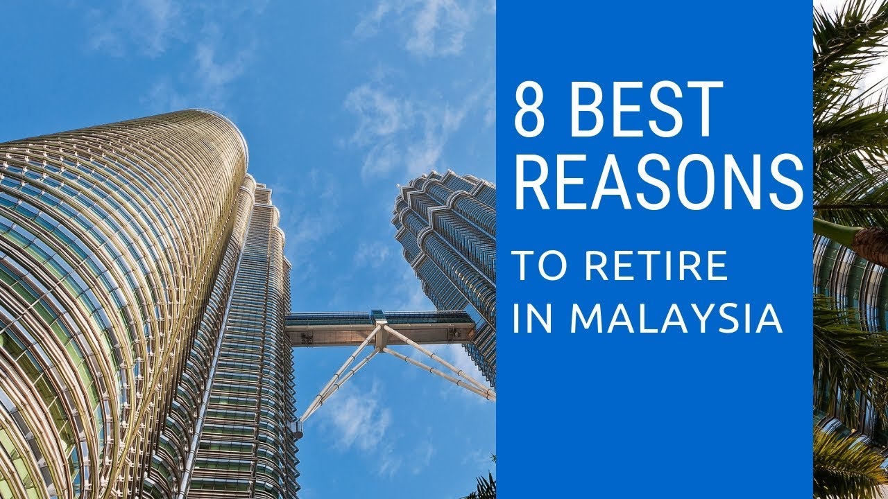 8 Best reasons to retire to Malaysia!  Living in Malaysia!