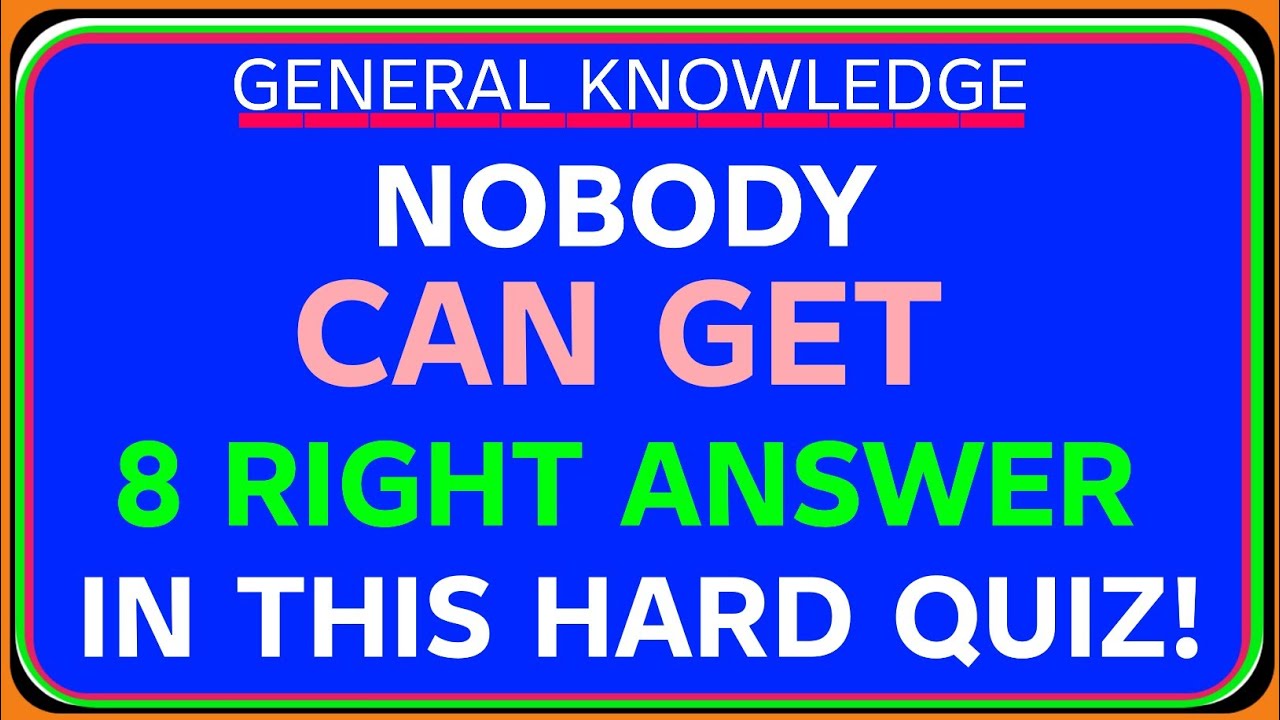 NOBODY CAN GET 8 RIGHT ANSWERS IN THIS QUIZ! Hard General Knowledg Test