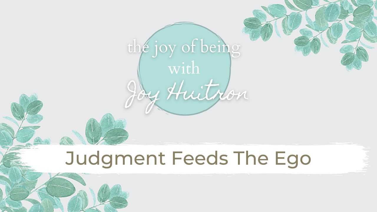 Judgment Feeds The Ego