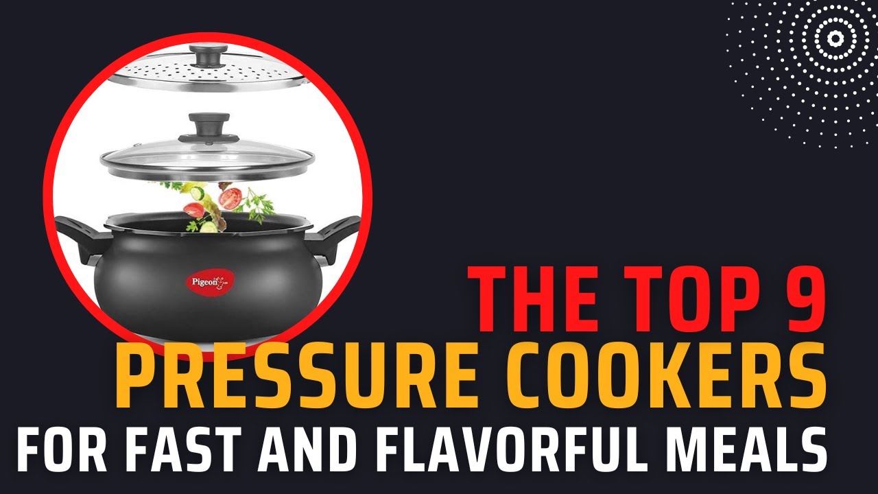 The Top 9 Pressure Cookers