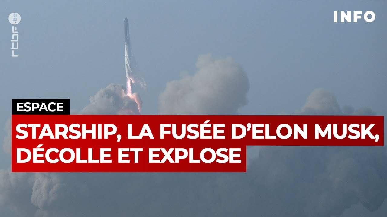 Starship, la plus grande fus&eacute;e du monde, d&eacute;colle et explose en plein vol - RTBF Info