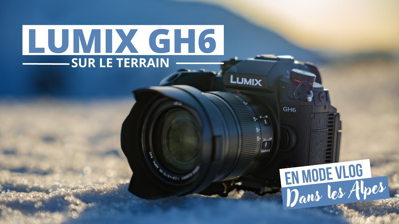 LUMIX GH6 : en mode VLOG à la montagne ! On le teste sur le TERRAIN !