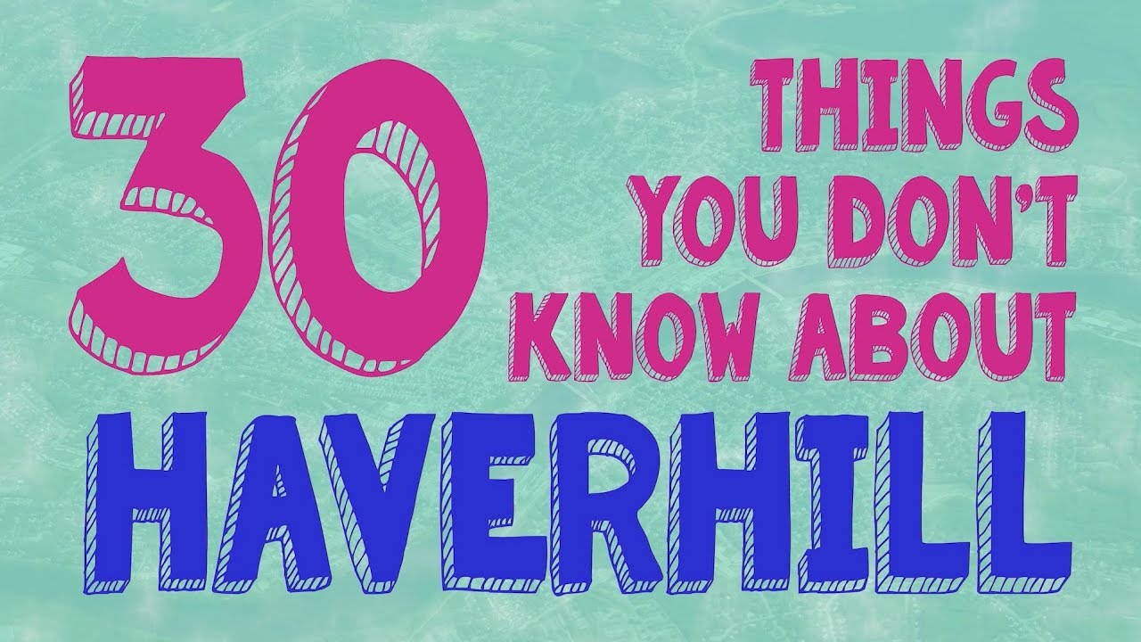 30 Things You Don't Know About Haverhill! - The Haverhill Journal - April 30, 2018